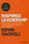 Inspired Leadership How You Can Achieve Extraordinary Results in Business Kevin Gaskell