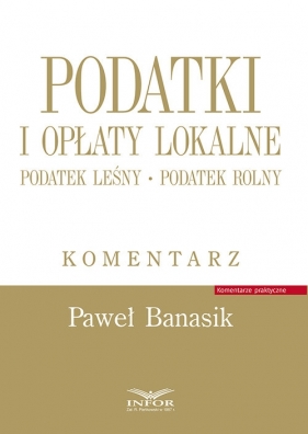 Podatki i opłaty lokalne Komentarz - Banasik Paweł