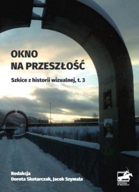 Okno na przeszłość. Szkice z historii... T.3 - Dorota Skotarczak, Jacek Szymala