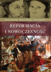 Reformacja i nowoczesność - Warchala Michał, Rogińska Maria, Stawiński Piotr