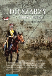 Do szarży marsz, marsz... Studia z dziejów kawalerii Tom 9 - Tomasz Strzeżek