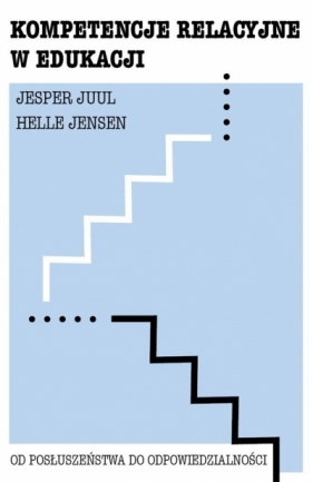 Kompetencje relacyjne w edukacji - Jesper Juul, Helle Jensen