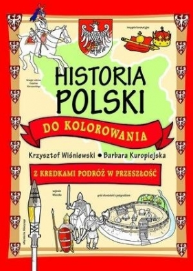 Historia Polski do kolorowania - z kredkami.. - Barbara Kuropiejska-Przybyszewska