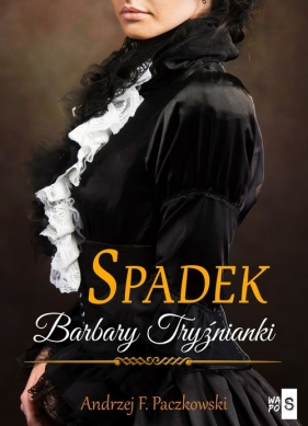 Spadek Barbary Tryźnianki. Wielkie Litery - Andrzej F. Paczkowski