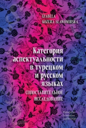 Категория аспектуальности в турецком и русском языках. Cопоставительное исследование - Izabela Kozera-Sławomirska