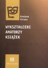 Wykształceni amatorzy książek Grażyna Straus