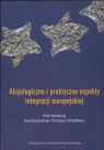 Aksjologiczne i praktyczne aspekty integracji europejskiej  Kozerska Ewa, Scheffler Tomasz (red.)
