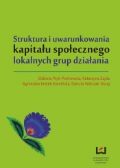Struktura i uwarunkowania kapitału społecznego lokalnych grup działania - Zajda Katarzyna, Kretek-Kamińska Agnieszka, Psyk-Piotrowska Elżbieta, Walczak-Duraj Danuta