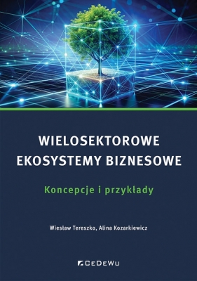 Wielosektorowe ekosystemy biznesowe. Koncepcje i przykłady - Wiesław Tereszko, Alina Kozarkiewicz