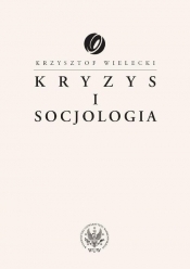 Kryzys i socjologia - Wielecki Krzysztof