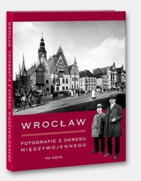 Wrocław. Fotografie z okresu międzywojennego - Bińkowska Iwona