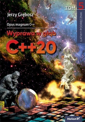 Opus magnum C++. Wyprawa w głąb C++20. Tom 5 - Jerzy Grębosz