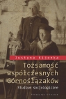 Tożsamość współczesnych Górnoślązaków Studium socjologiczne (+ Kijonka Justyna