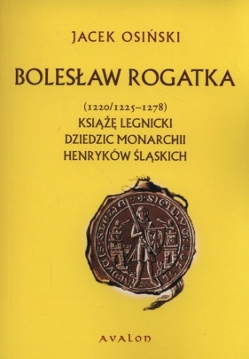 Bolesław Rogatka (1220/1225 - 1278) - Osiński Jacek