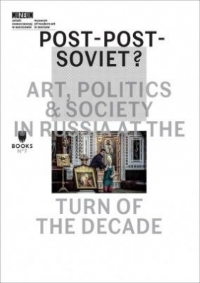Post-Post-Soviet? Art, Politics and Society in... - Praca zbiorowa