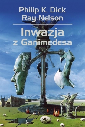 Inwazja z Ganimedesa - Wojciech Siudmak, Philip K. Dick
