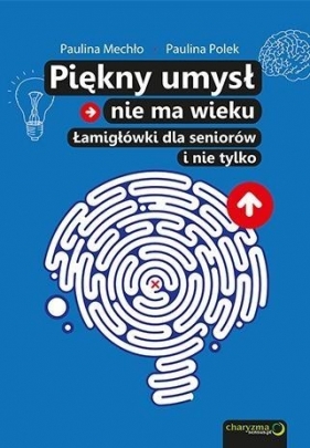 Piękny umysł nie ma wieku Łamigłówki dla seniorów - Paulina Mechło, Paulina Polek