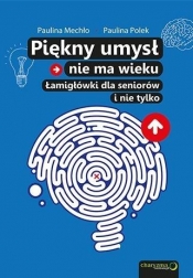 Piękny umysł nie ma wieku Łamigłówki dla seniorów - Paulina Mechło, Paulina Polek