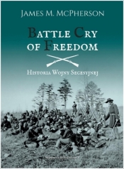 Battle Cry of Freedom. Historia Wojny Secesyjnej - James M. McPherson