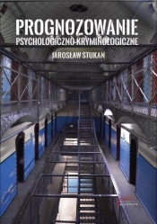 Prognozowanie psychologiczno-kryminologiczne - Stukan Jarosław