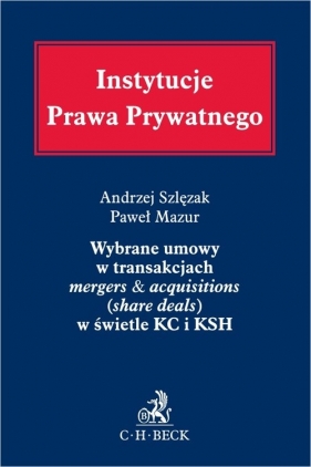 Wybrane umowy w transakcjach mergers & acquisitions (share deals) w świetle KC i KSH - Paweł Mazur, Andrzej Szlęzak