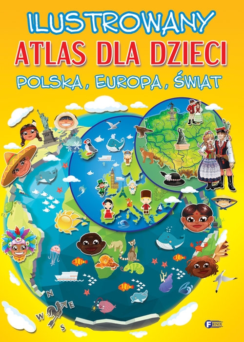 Ilustrowany atlas dla dzieci Polska, Europa, Świat