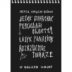 Rozrzucone twarze. W obliczu wojny - Łesyk Panasiuk