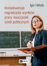 Konsekwencje nagradzania wyników pracy nauczycieli szkół publicznych Igor Hebda