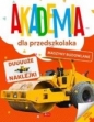 Akademia dla przedszkolaka. Maszyny budowlane - Opracowanie zbiorowe