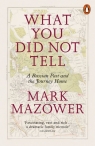 What You Did Not Tell A Russian Past and the Journey Home Mazower Mark
