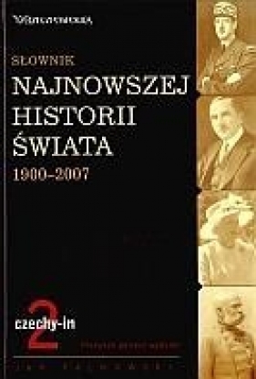 Słownik najnowszej historii świata 1900-2007. Tom 2: czechy-in - Jan Palmowski