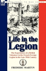 Life in the Legion The Experiences of a British Volunteer in the French Martyn Frederic