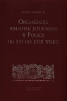 Organizacja bibliotek jezuickich w Polsce od XVI do XVIII wieku Grzebień Ludwik