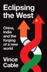 Eclipsing the West: China, India and the forging of a new world Vince Cable