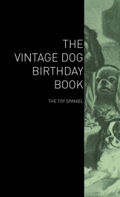 The Vintage Dog Birthday Book - The Toy Spaniel