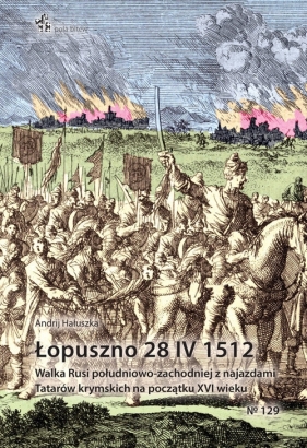 Łopuszno 28 IV 1512 Walka Rusi południowo-zachodniej - Hałuszka Andrij