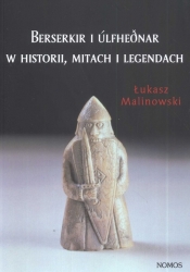 Berserkir i Ulfhednar w historii mitach i legendach - Malinowski Łukasz