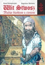 Wit Stwosz Między blaskiem a cieniem. - Paweł Kołodziejski, Bogusław Michalec