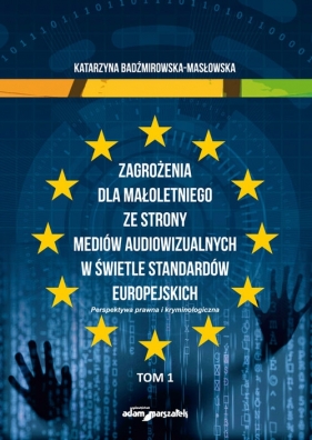 Zagrożenia dla małoletniego ze strony mediów audiowizualnych w świetle standardów europejskich - Katarzyna Badźmirowska-Masłowska