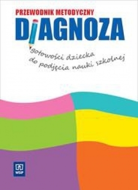 Diagnoza gotowości dziecka do podjęcia nauki szkolnej Przewodnik metodyczny - Marek Elżbieta, Nadrowska Katarzyna