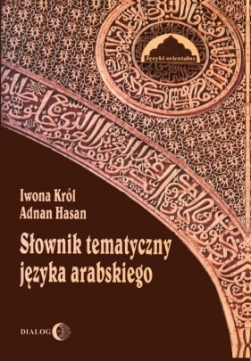 Słownik tematyczny języka arabskiego - Król Iwona, Hasan Adnan