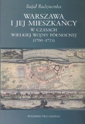 Warszawa i jej mieszkańcy w czasach wielkiej wojny północnej (1700-1721) - Radziwionka Rafał