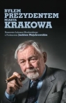 Byłem prezydentem miasta Krakowa Łukasz Mordarski, Jacek Majchrowski