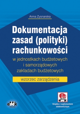 Dokumentacja zasad (polityki) rachunkowości w jednostkach budżetowych i samorządowych zakładach budżetowych - Zysnarska Anna<br />