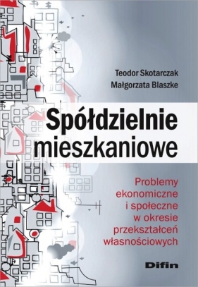 Spółdzielnie mieszkaniowe - Teodor Skotarczak, Małgorzata Blaszke