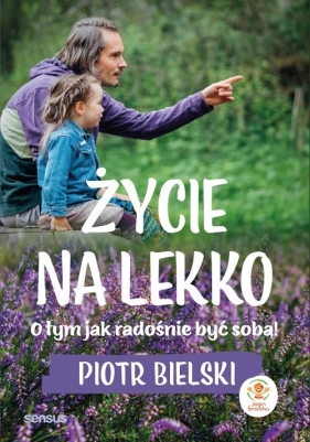 Życie na lekko. O tym jak radośnie być sobą! - Piotr Bielski