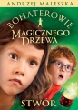 Bohaterowie Magicznego Drzewa. Stwór. Tom 2 - Andrzej Maleszka