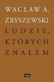 Ludzie, których znałem - Wacław A. Zbyszewski