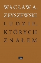Ludzie, których znałem - Wacław A. Zbyszewski