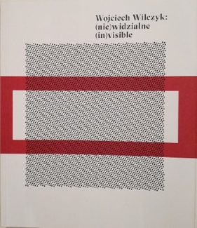 (nie)widzialne (in)visible - Wojciech Wilczyk